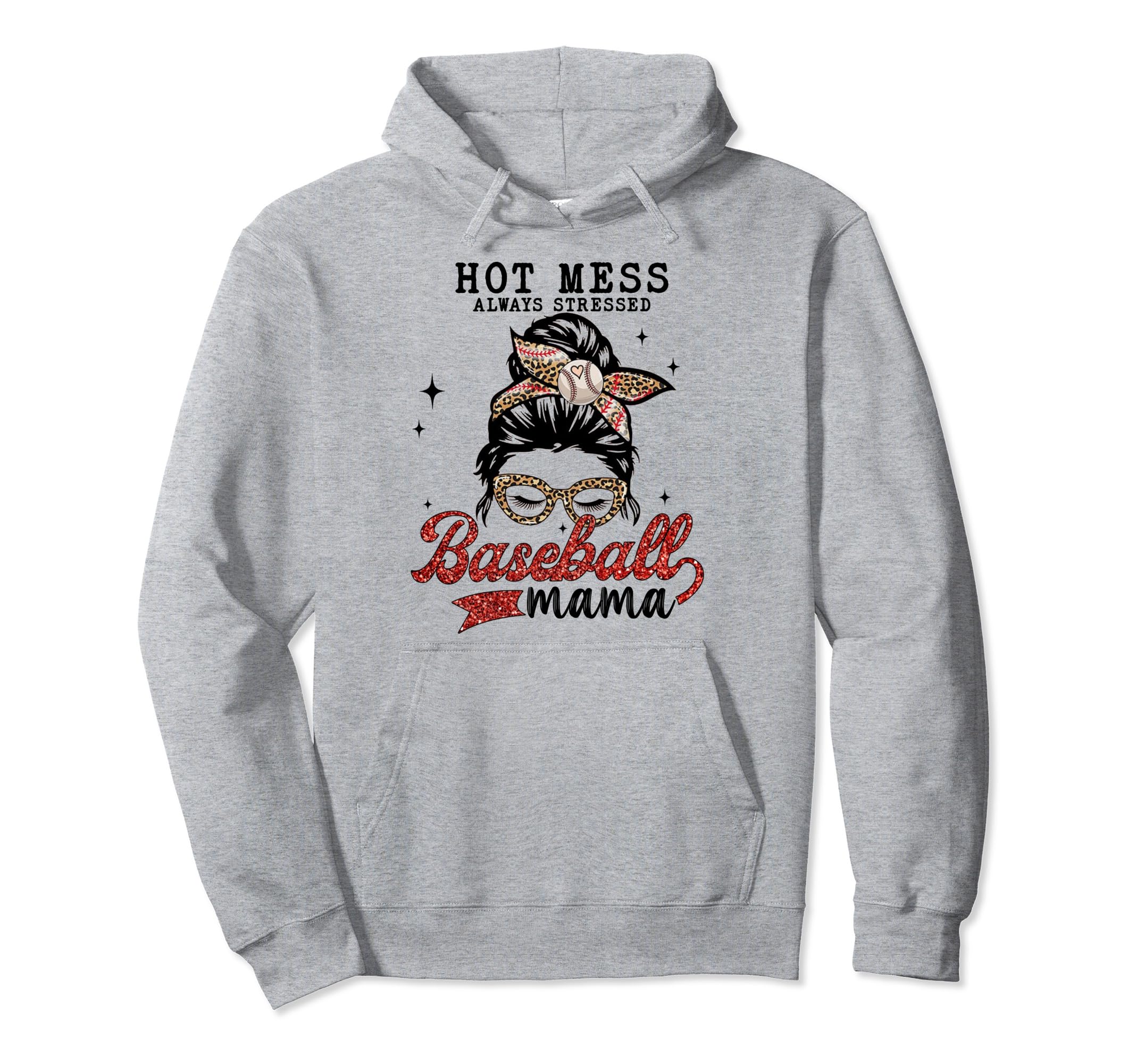 Hot Mess Always Stressed Baseball Mama Hoodie - Streetwear Style for Adults - T-Shirt, Sweatshirt, Hoodie