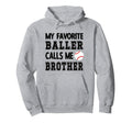 My Favorite Baller Calls Me Baseball Hoodie - Novelty Apparel Unisex - T-Shirt, Sweatshirt, Hoodie