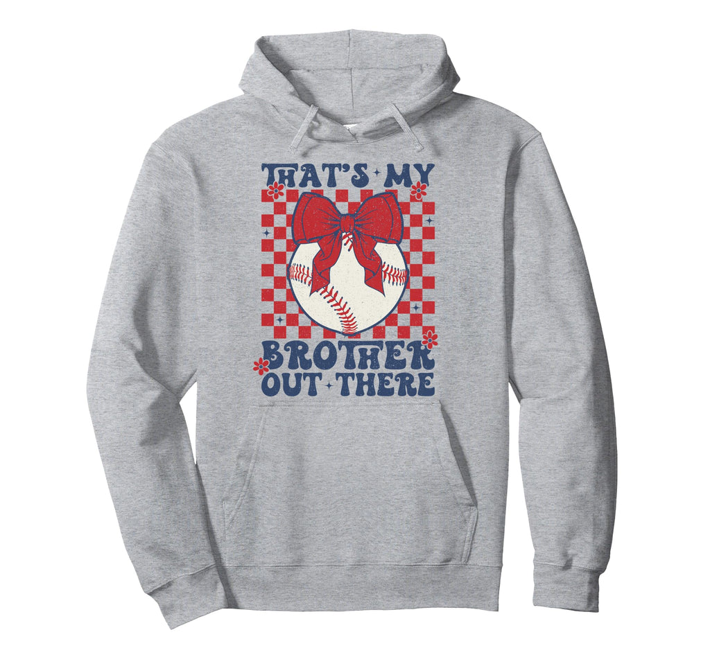 Thats My Brother Out There Baseball Hoodie - Custom Art Print Men Women - T-Shirt, Sweatshirt, Hoodie