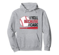 I Yell Because I Care Baseball Dad Mom Hoodie - Minimalist Print Men Women - T-Shirt, Sweatshirt, Hoodie