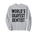 Worlds Okayest Dentist Funny Sweatshirt - Custom Art Print for Adults - T-Shirt, Sweatshirt, Hoodie