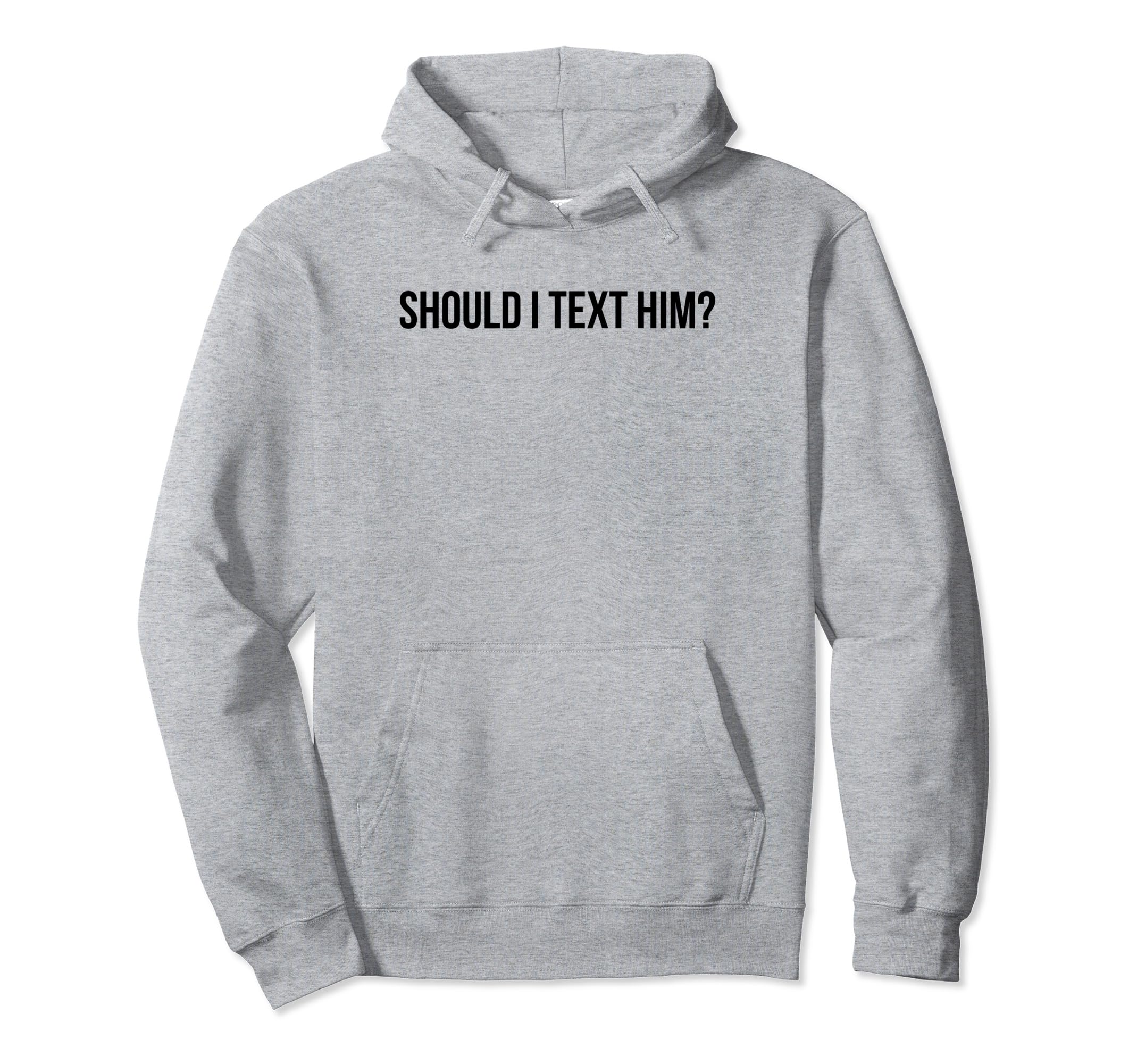 Should I Text Him Y2K Aesthetic Funny Gag Hoodie - Trendy Graphic Unisex - T-Shirt, Sweatshirt, Hoodie