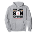 I Dont Care If My Son Is Embarrassed Hoodie - Unique Graphic Unisex - T-Shirt, Sweatshirt, Hoodie