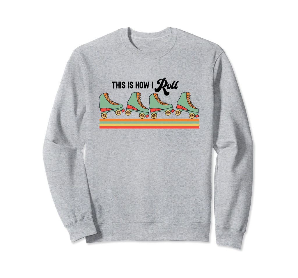 This Is How I Roll Roller Skates Skating Sweatshirt - Unique Graphic Unisex - T-Shirt, Sweatshirt, Hoodie