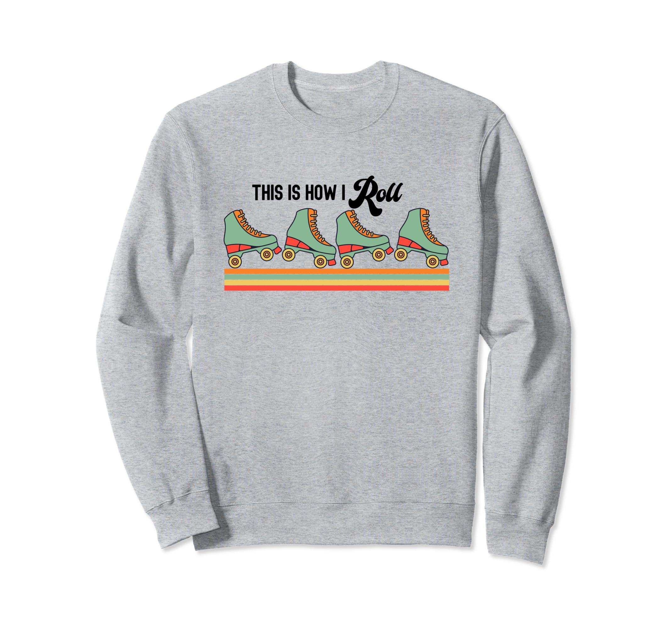 This Is How I Roll Roller Skates Skating Sweatshirt - Unique Graphic Unisex - T-Shirt, Sweatshirt, Hoodie