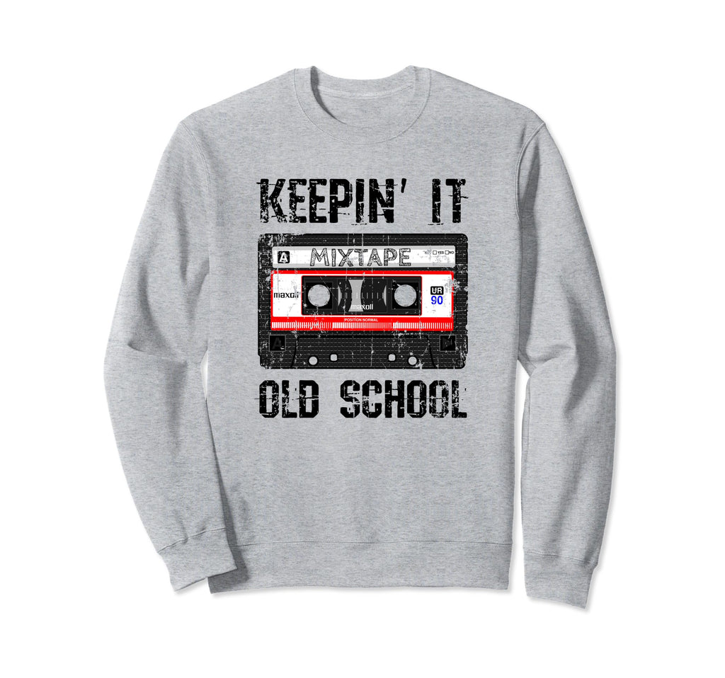 Keepin It Old School 80S And 90S Sweatshirt - Streetwear Style for Adults - T-Shirt, Sweatshirt, Hoodie