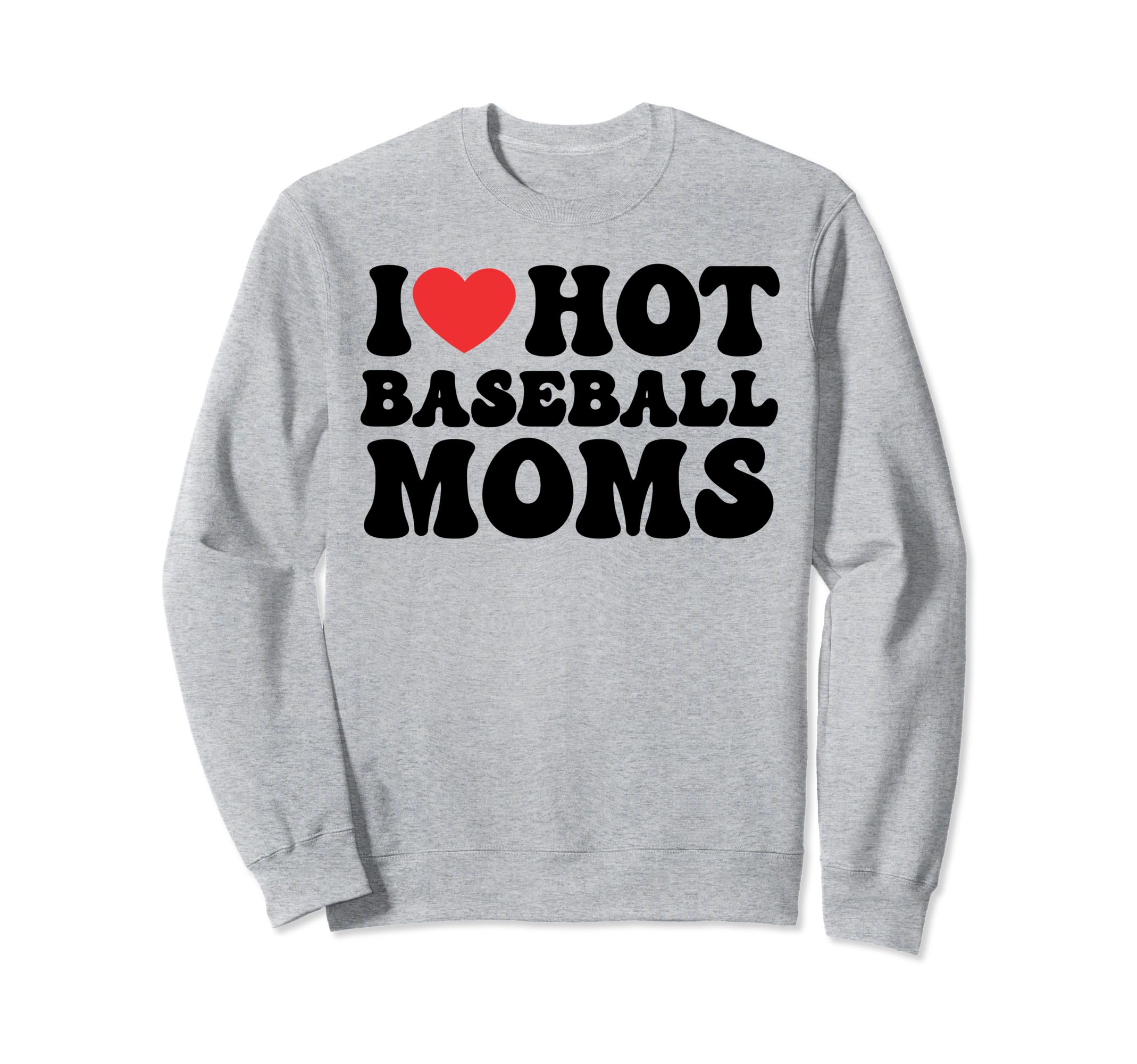 I Love Hot Baseball Moms Baseball Sweatshirt - Aesthetic Graphic Unisex - T-Shirt, Sweatshirt, Hoodie