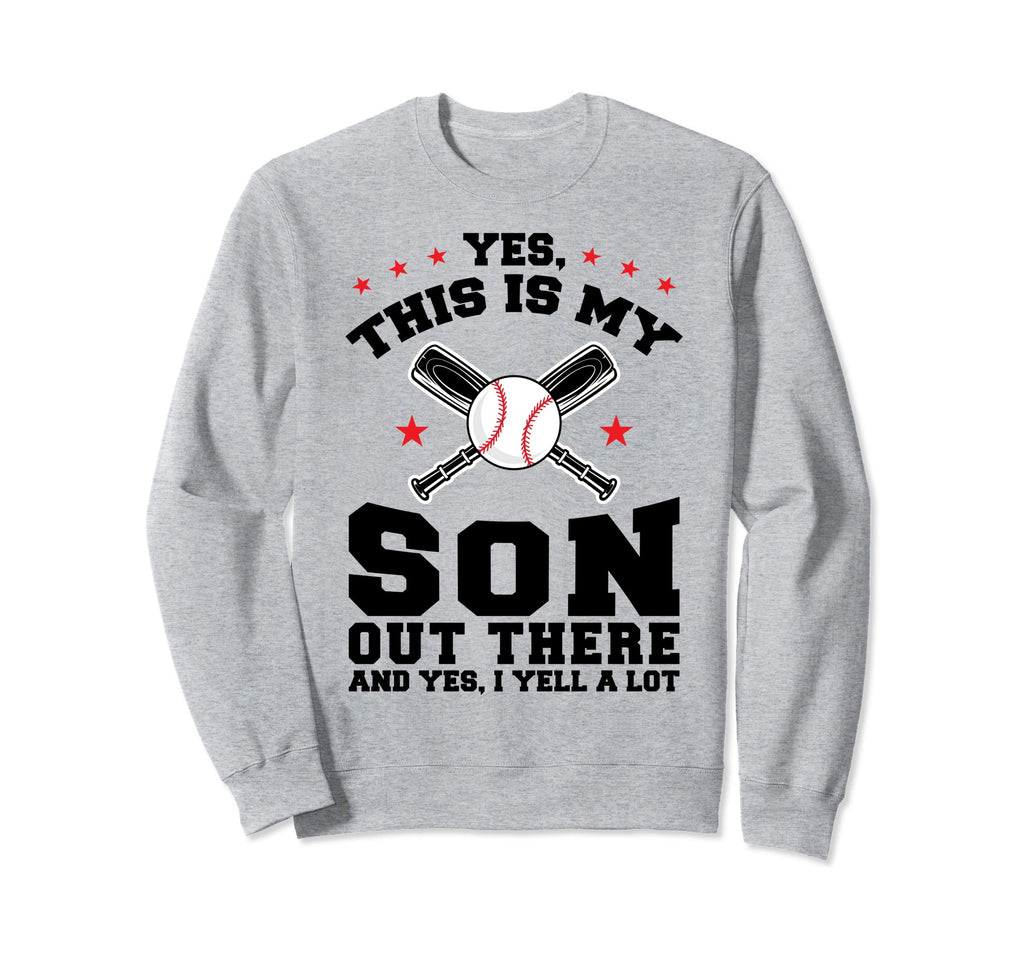 Yes This Is My Son Out Baseball Sweatshirt - Fun Novelty Design Men Women - T-Shirt, Sweatshirt, Hoodie