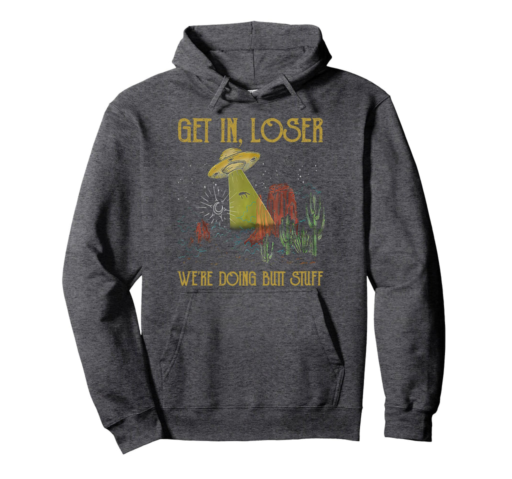 Get Loser Were Doing Butt Stuff Hoodie - Fun Novelty Design for Adults - T-Shirt, Sweatshirt, Hoodie