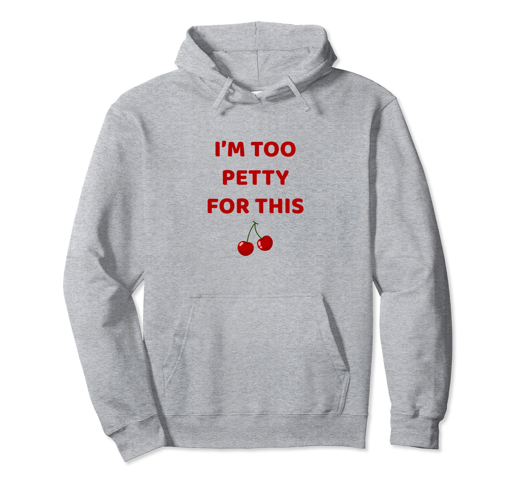 Funny Y2K Aesthetic Im Too Petty Hoodie - Streetwear Style Men Women - T-Shirt, Sweatshirt, Hoodie