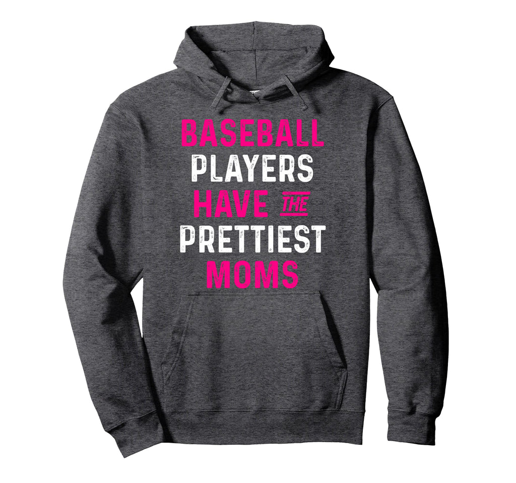 Baseball Players Have Prettiest Moms Hoodie - Unique Graphic for Adults - T-Shirt, Sweatshirt, Hoodie