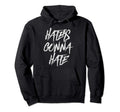 Haters Gonna Hate Distressed Hoodie - Aesthetic Graphic Unisex - T-Shirt, Sweatshirt, Hoodie