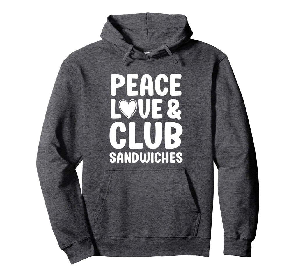 Club Sandwich Peace Love And Club Hoodie - Casual Everyday Wear Men Women - T-Shirt, Sweatshirt, Hoodie