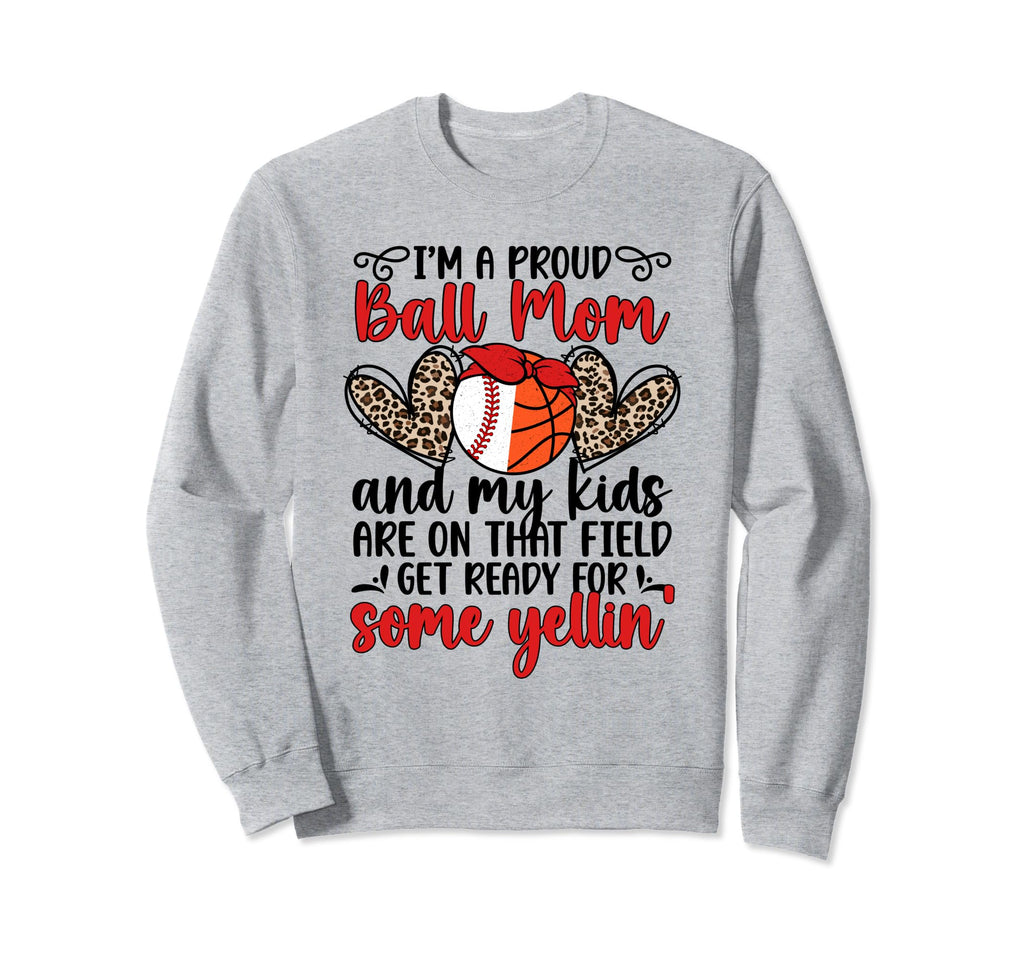 Im Proud Ball Mom Basketball Sweatshirt - Aesthetic Graphic for Adults - T-Shirt, Sweatshirt, Hoodie