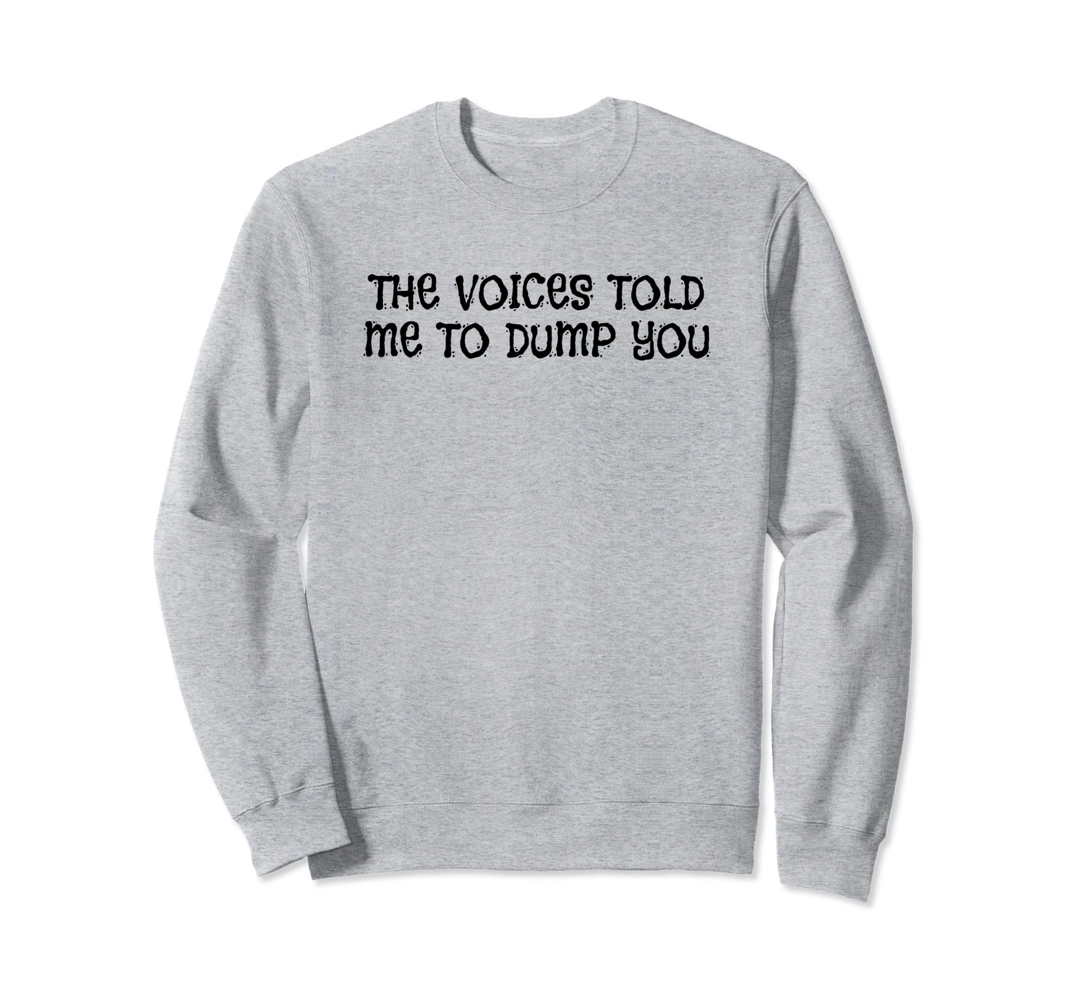 Voices Told Me To Dump You Y2K Aesthetic Sweatshirt - Graphic Print Unisex - T-Shirt, Sweatshirt, Hoodie