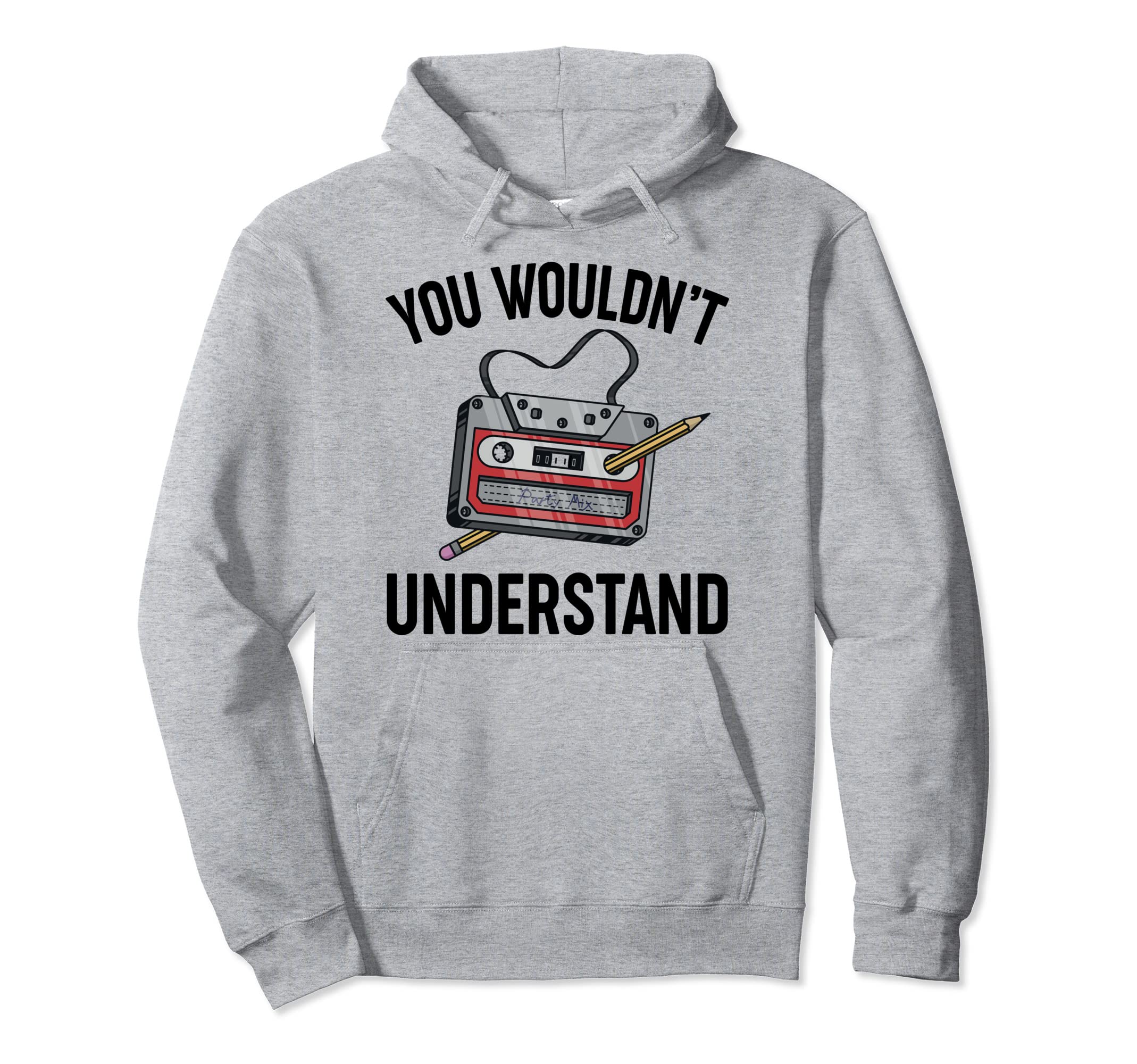 You Wouldnt Understand Cassette Tape Hoodie - Unique Graphic Men Women - T-Shirt, Sweatshirt, Hoodie