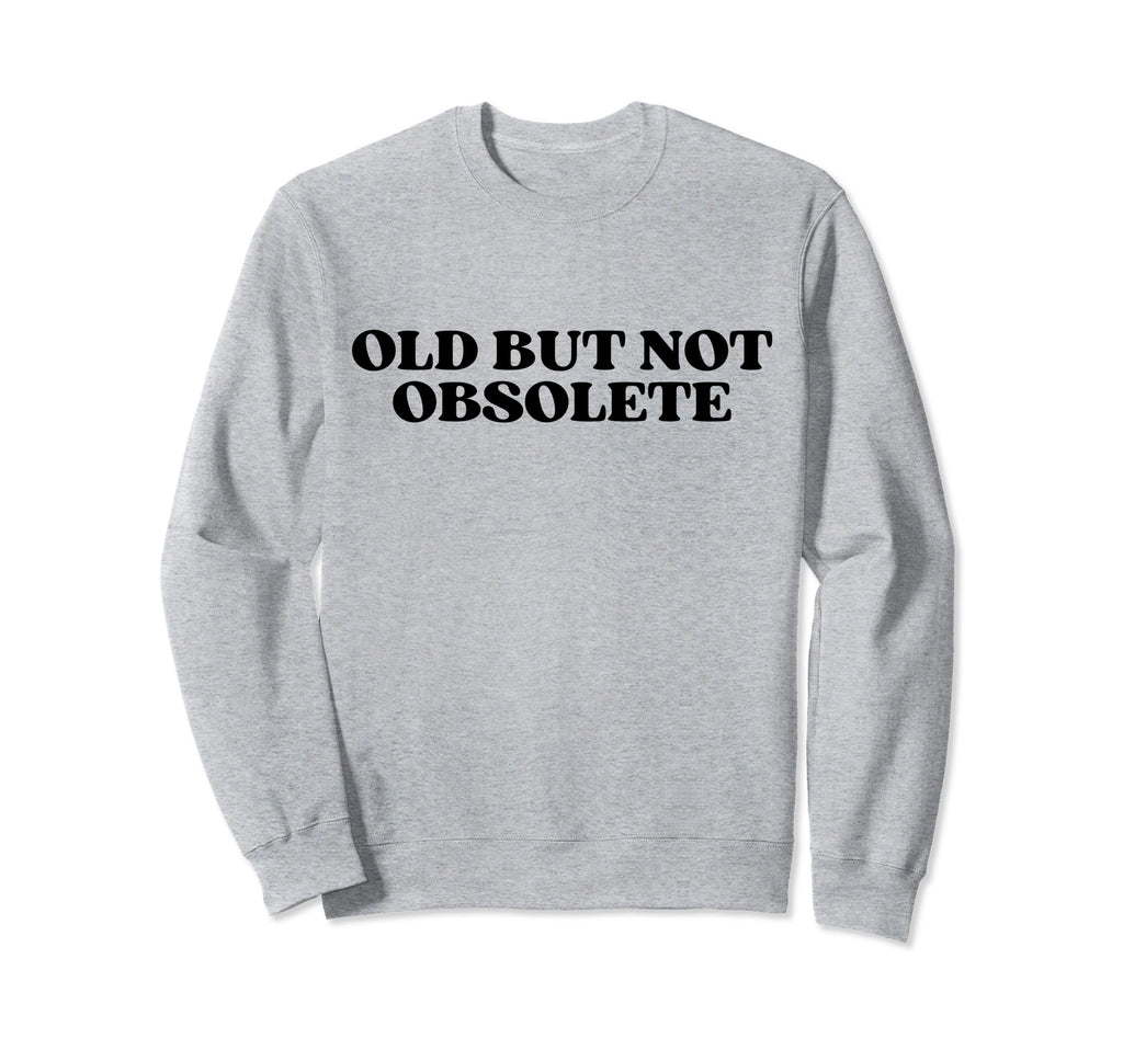 Old But Not Obsolete Y2K Aesthetic Sweatshirt - Minimalist Print for Adults - T-Shirt, Sweatshirt, Hoodie