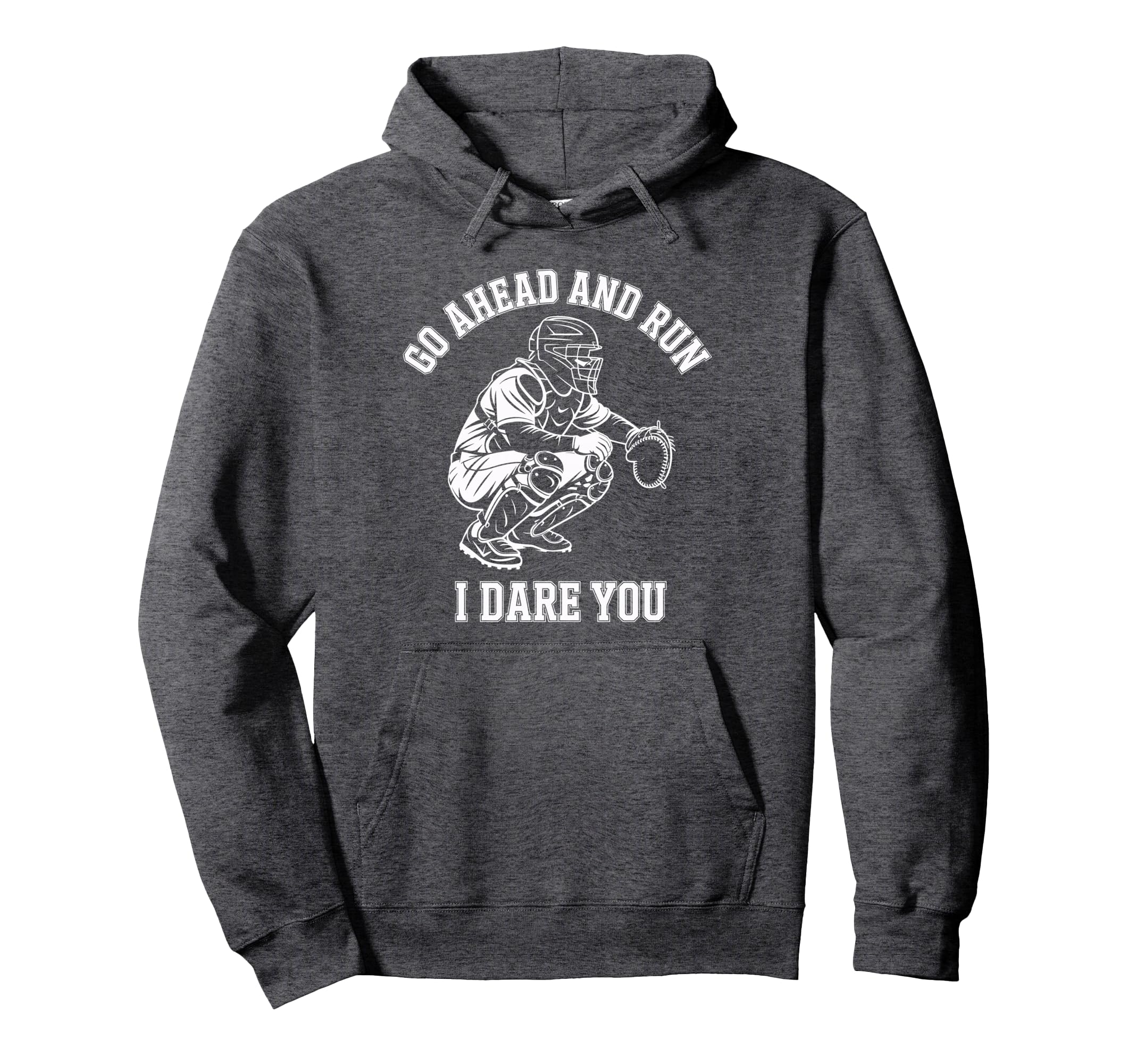 Go Ahead And Run I Dare You Catcher Hoodie - Trendy Graphic Unisex - T-Shirt, Sweatshirt, Hoodie