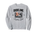 Sideline Social Club Soccer Mom Game Sweatshirt - Novelty Apparel Unisex - T-Shirt, Sweatshirt, Hoodie