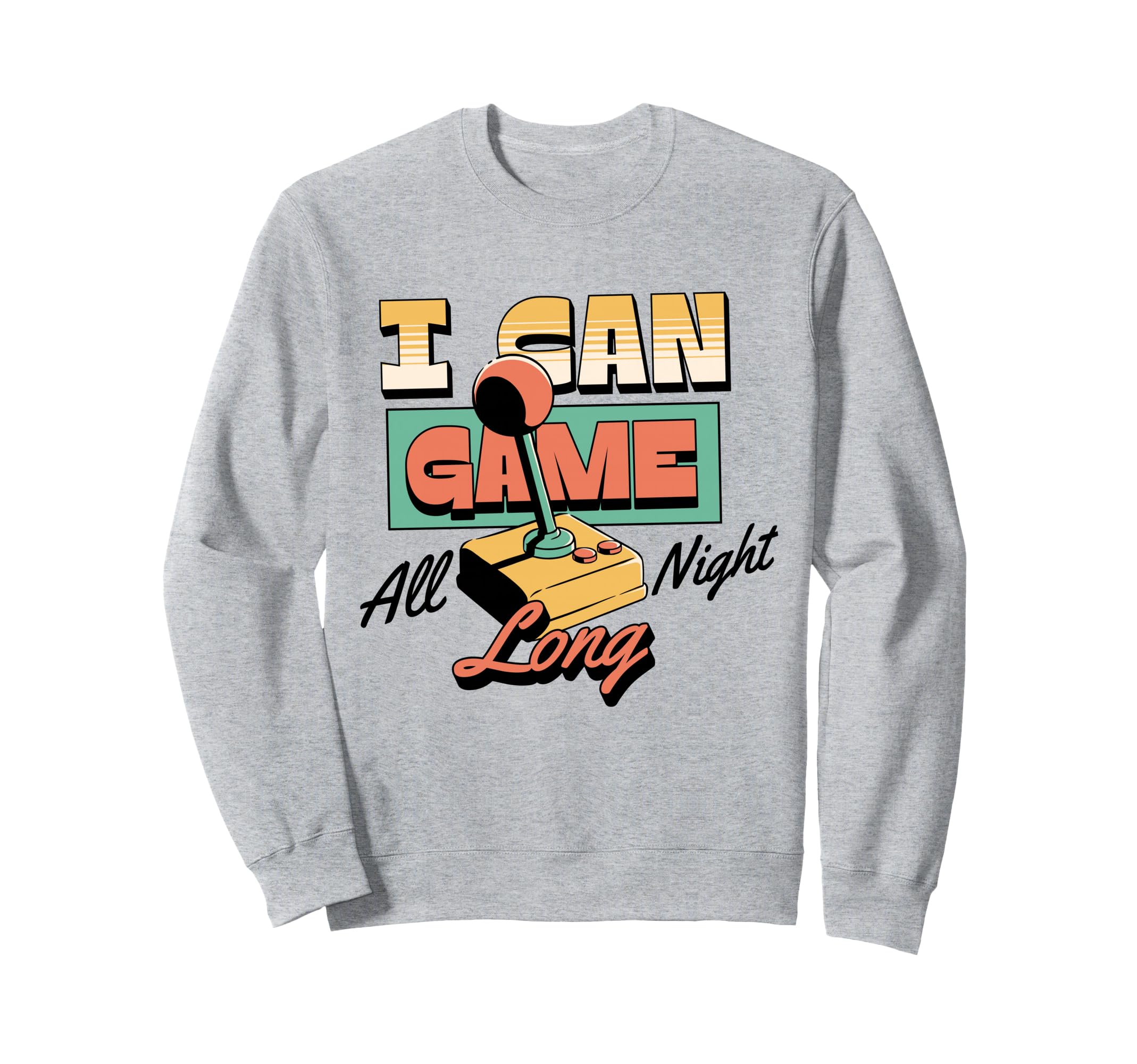 Arcade Joystick I Can Game All Sweatshirt - Casual Everyday Wear Unisex - T-Shirt, Sweatshirt, Hoodie