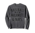 Baseball My Malamute Naps Funny Sweatshirt - Streetwear Style Men Women - T-Shirt, Sweatshirt, Hoodie
