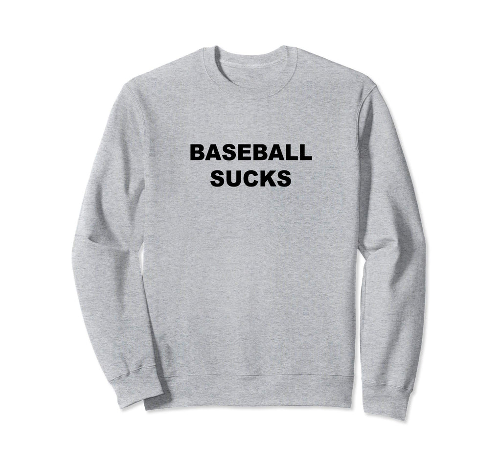 That Says Baseball Sucks Funny Anti Sweatshirt - Unique Graphic Unisex - T-Shirt, Sweatshirt, Hoodie