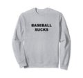 That Says Baseball Sucks Funny Anti Sweatshirt - Unique Graphic Unisex - T-Shirt, Sweatshirt, Hoodie