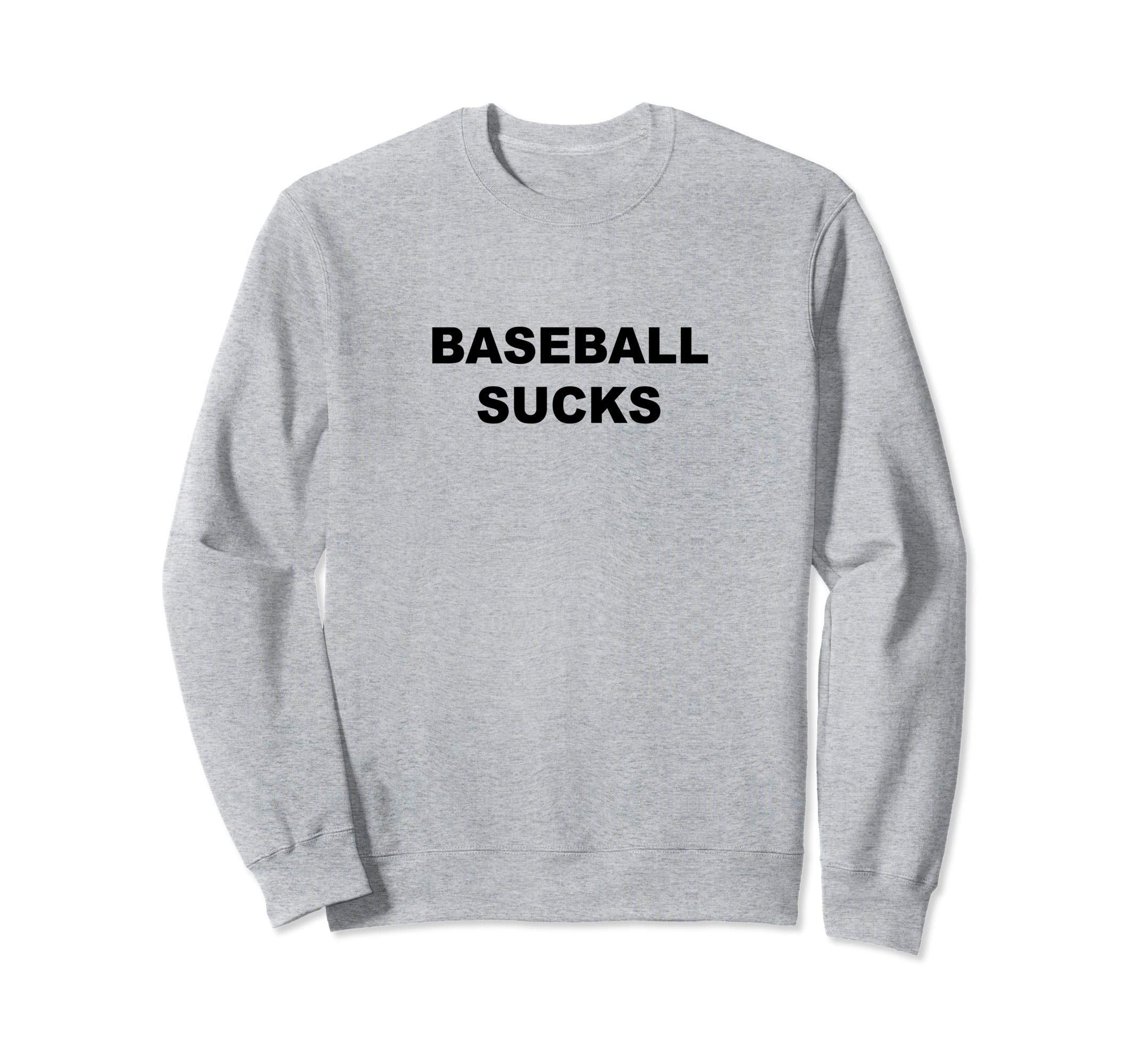That Says Baseball Sucks Funny Anti Sweatshirt - Unique Graphic Unisex - T-Shirt, Sweatshirt, Hoodie