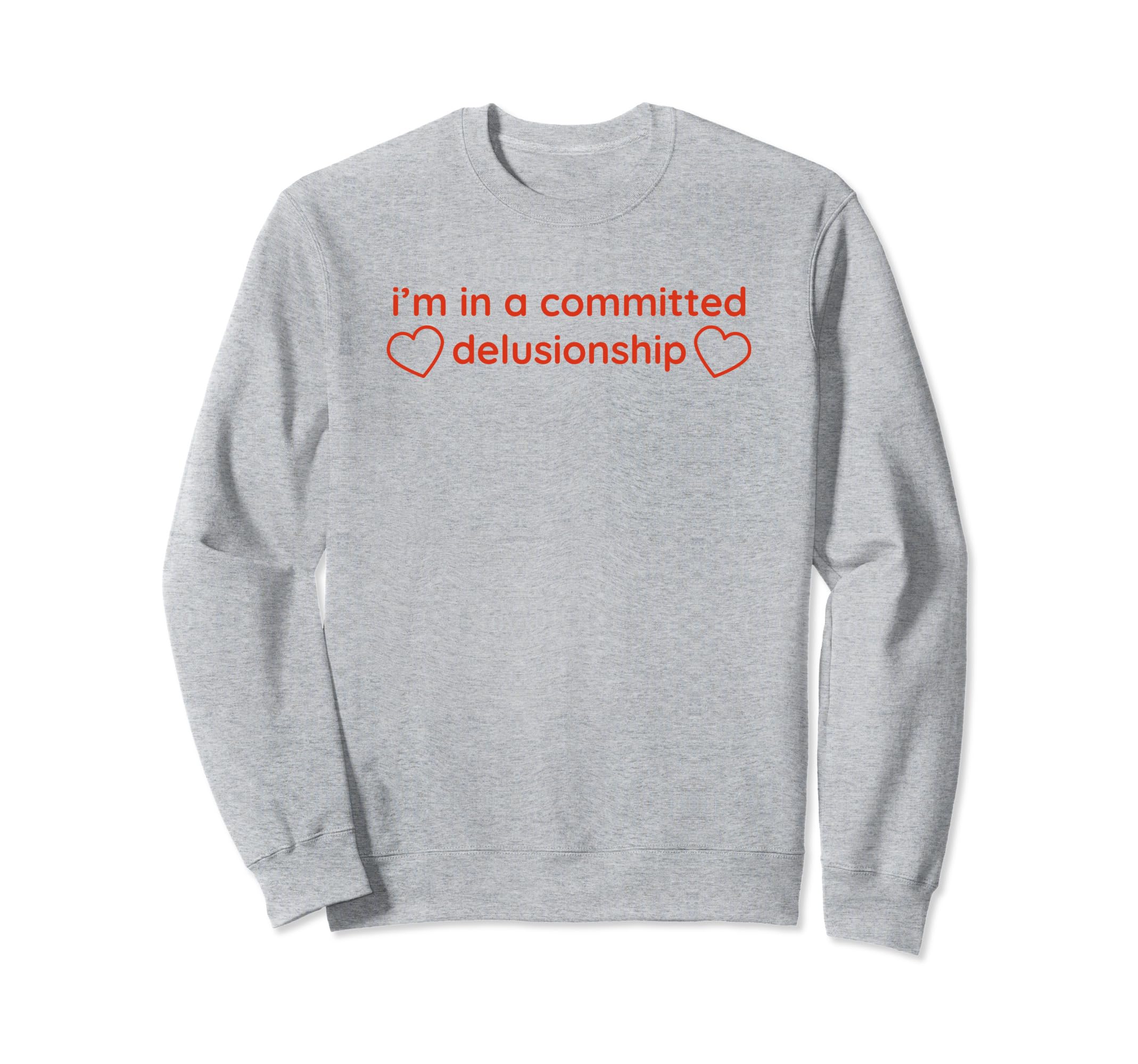 Im Committed Delusionship Funny Y2K Sweatshirt - Graphic Print Unisex - T-Shirt, Sweatshirt, Hoodie