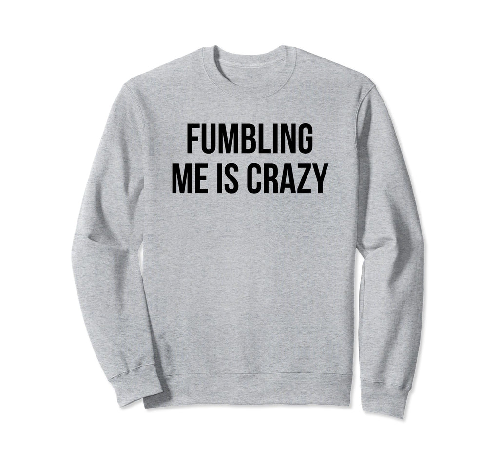 Fumbling Me Is Crazy Y2K Sweatshirt - Fun Novelty Design for Adults - T-Shirt, Sweatshirt, Hoodie