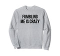 Fumbling Me Is Crazy Y2K Sweatshirt - Fun Novelty Design for Adults - T-Shirt, Sweatshirt, Hoodie