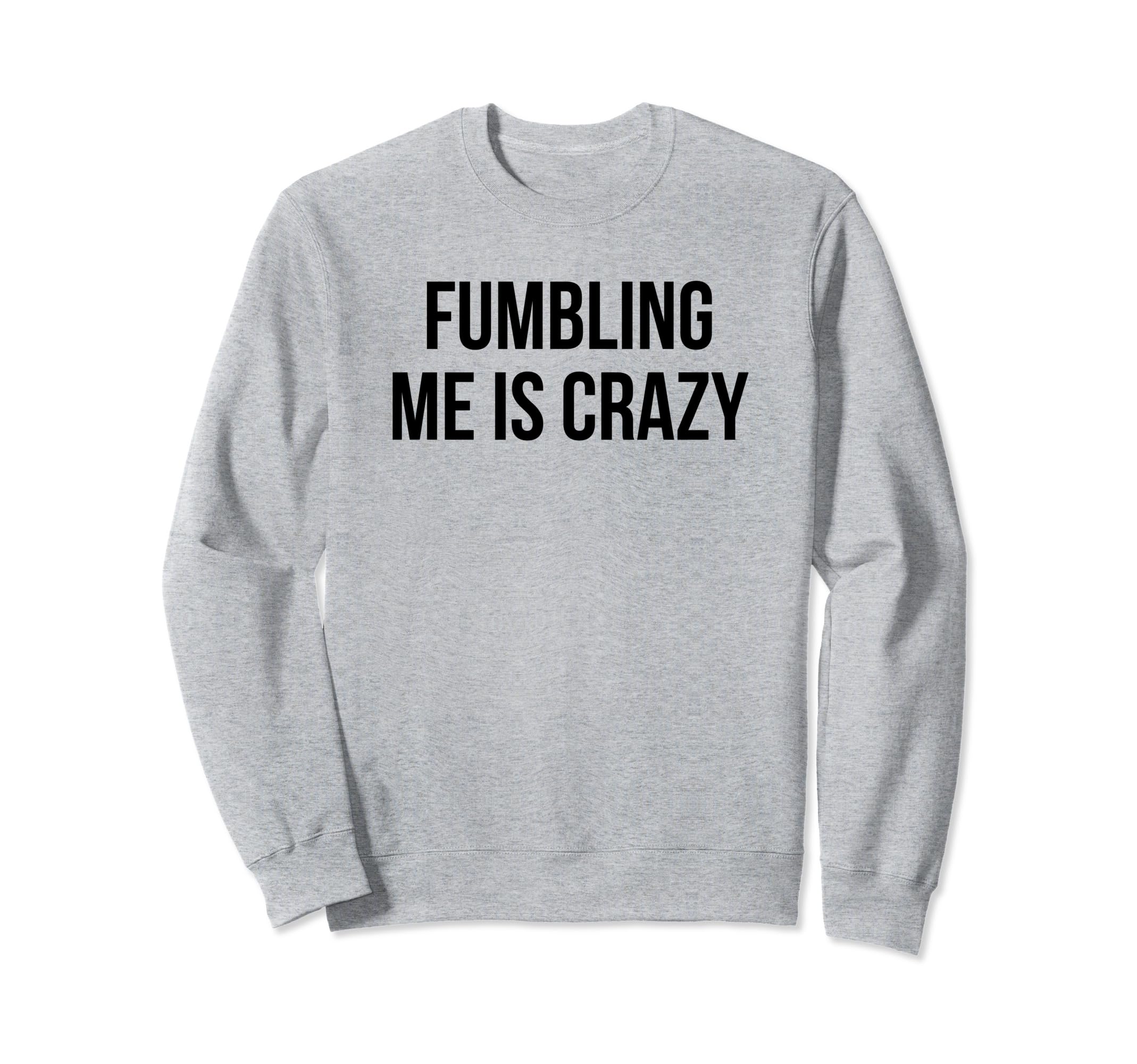 Fumbling Me Is Crazy Y2K Sweatshirt - Fun Novelty Design for Adults - T-Shirt, Sweatshirt, Hoodie