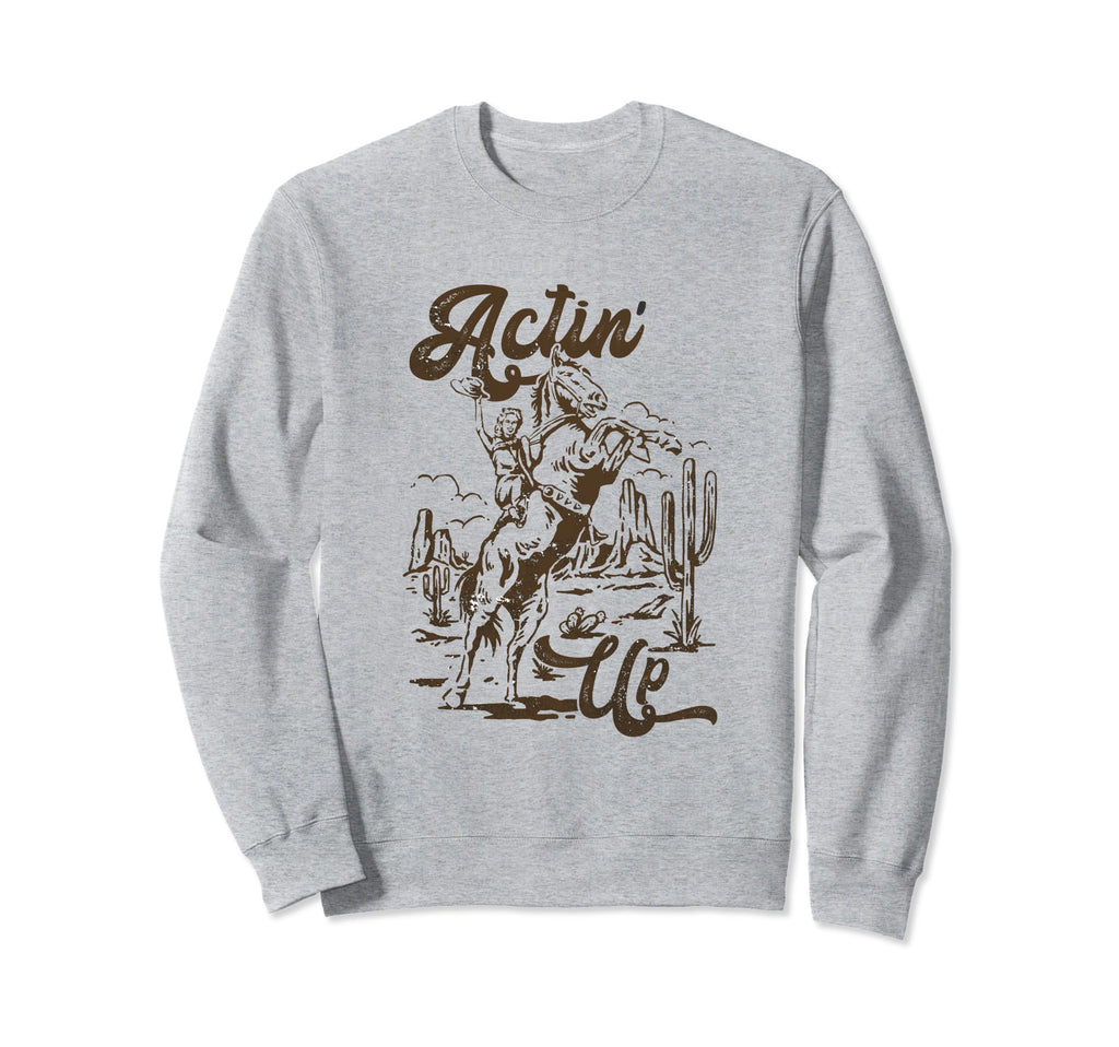 Actin Up Cowgirls Boho Mothers Day Sweatshirt - Graphic Print Men Women - T-Shirt, Sweatshirt, Hoodie