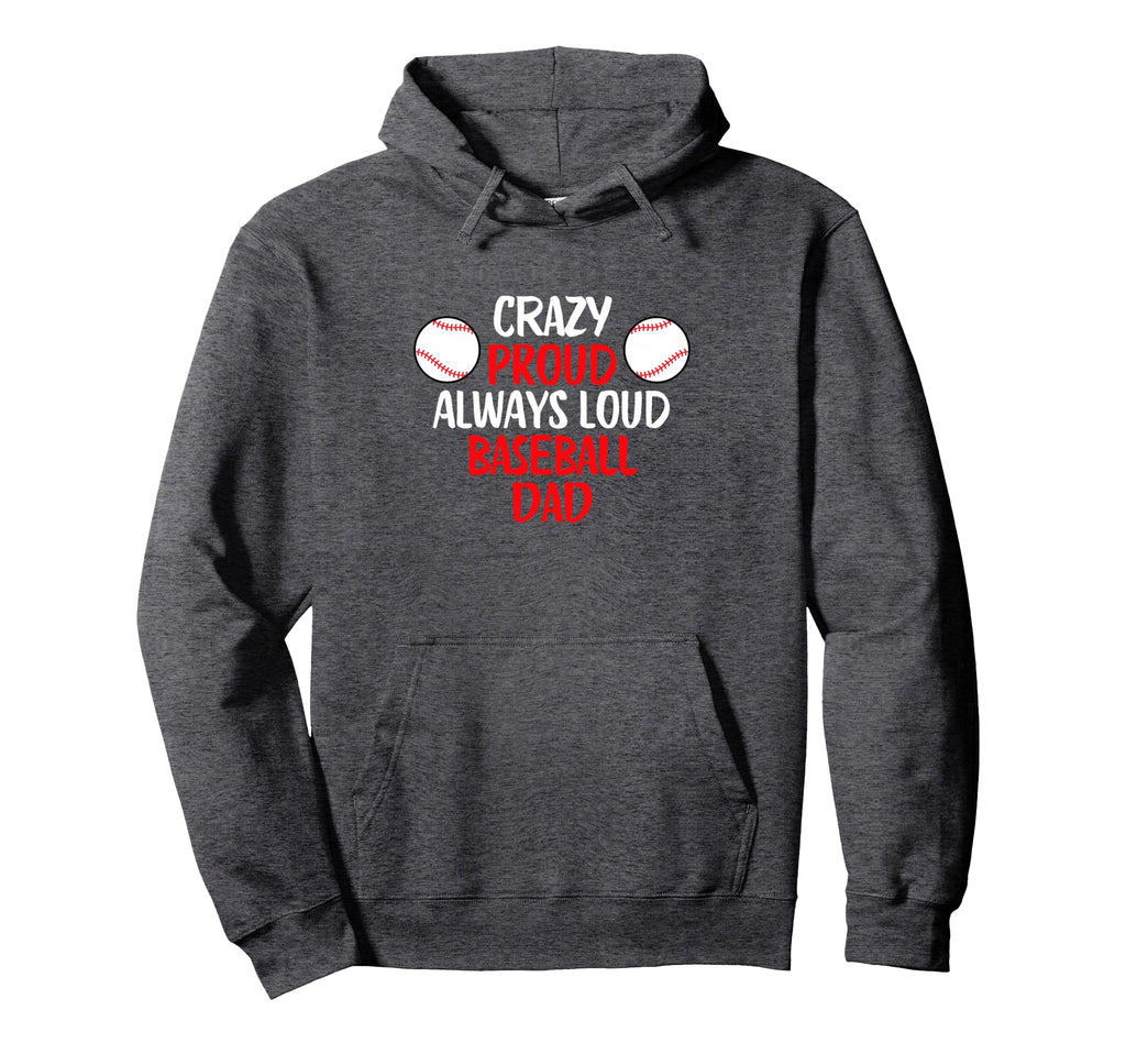 Crazy Proud Always Loud Baseball Dad Hoodie - Aesthetic Graphic for Adults - T-Shirt, Sweatshirt, Hoodie