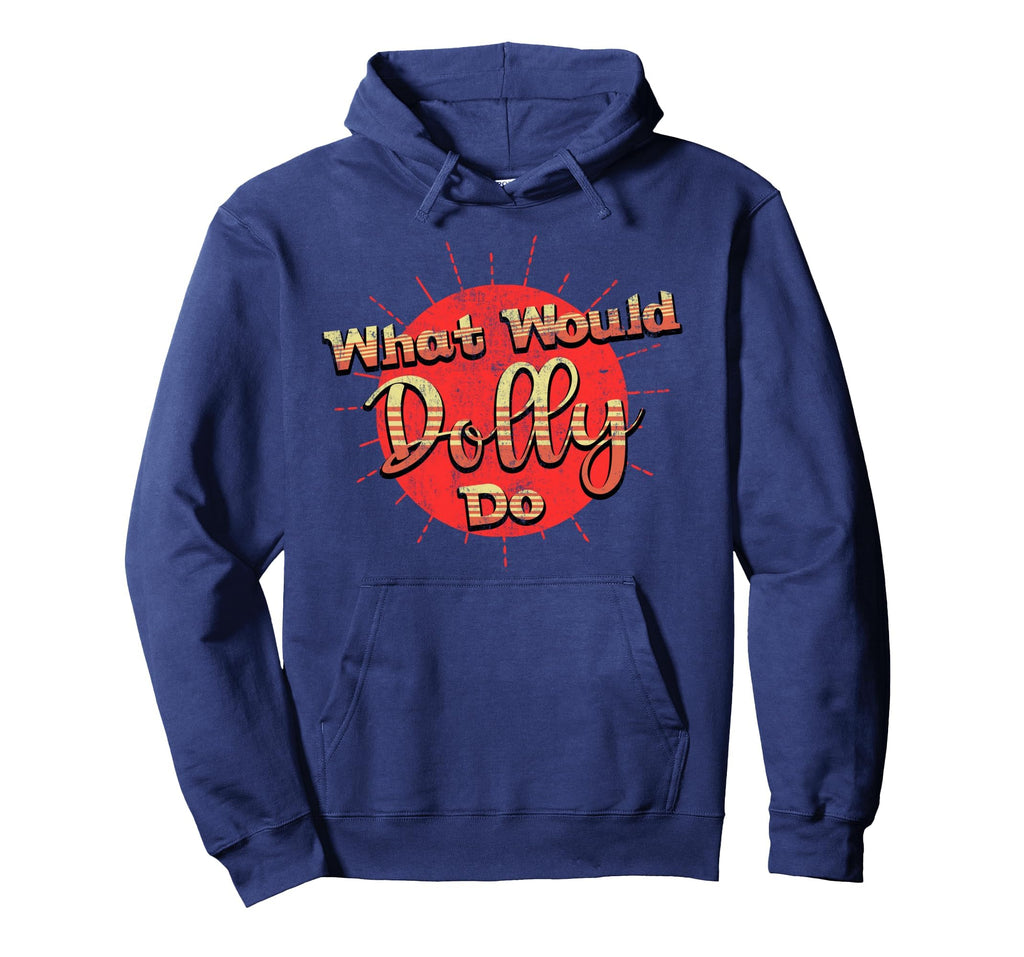 Funny What Would Dolly Do Distressed Hoodie - Minimalist Print Men Women - T-Shirt, Sweatshirt, Hoodie