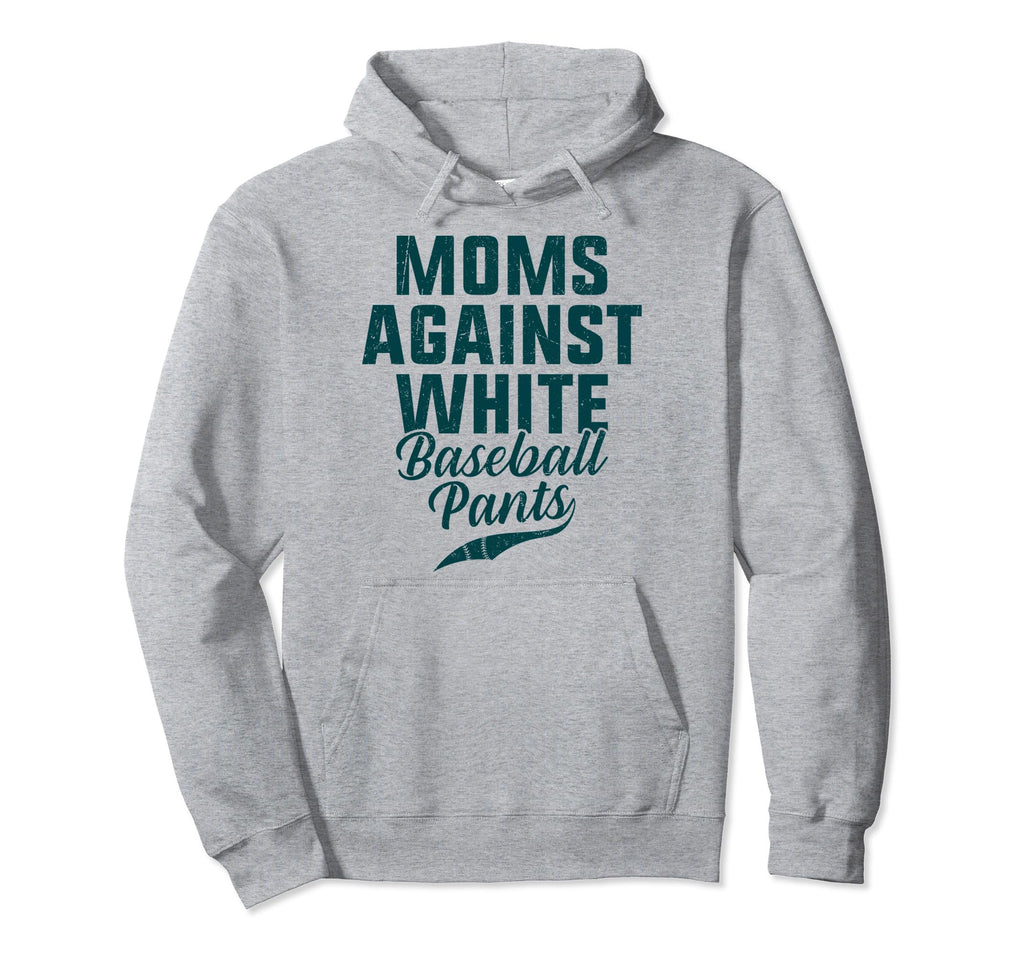 Moms Against White Baseball Pants Hoodie - Casual Everyday Wear Unisex - T-Shirt, Sweatshirt, Hoodie