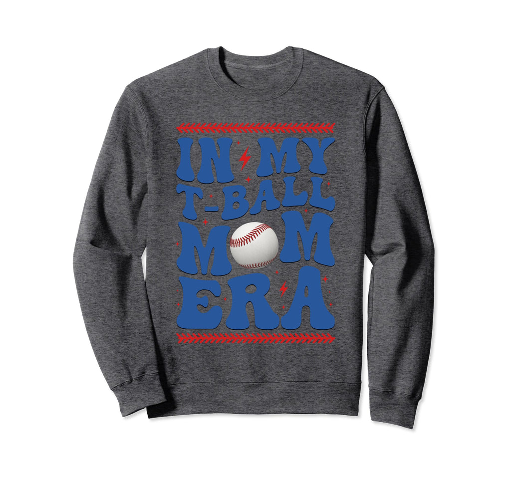 My T Ball Mom Era Baseball Mom Sweatshirt - Fun Novelty Design Men Women - T-Shirt, Sweatshirt, Hoodie