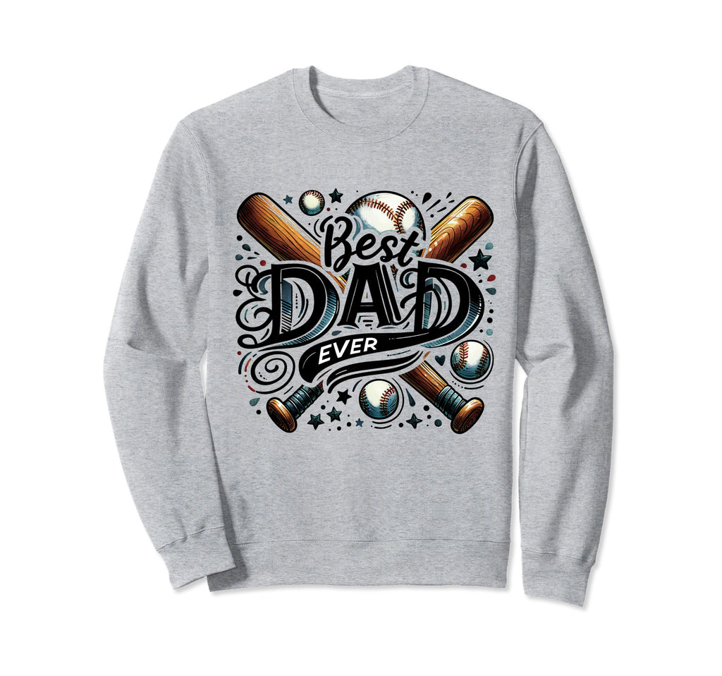 Best Dad Ever Fathers Day Sweatshirt - Casual Everyday Wear Unisex - T-Shirt, Sweatshirt, Hoodie