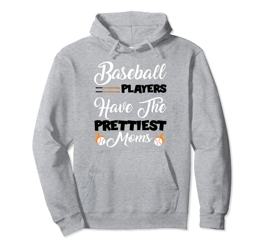 Baseball Players Have Prettiest Moms Hoodie - Graphic Print Unisex - T-Shirt, Sweatshirt, Hoodie