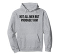 Not All But Probably Him Y2K Aesthetic Hoodie - Fun Novelty Design Unisex - T-Shirt, Sweatshirt, Hoodie