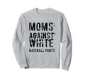 Moms Against White Baseball Pants Sweatshirt - Custom Art Print Unisex - T-Shirt, Sweatshirt, Hoodie