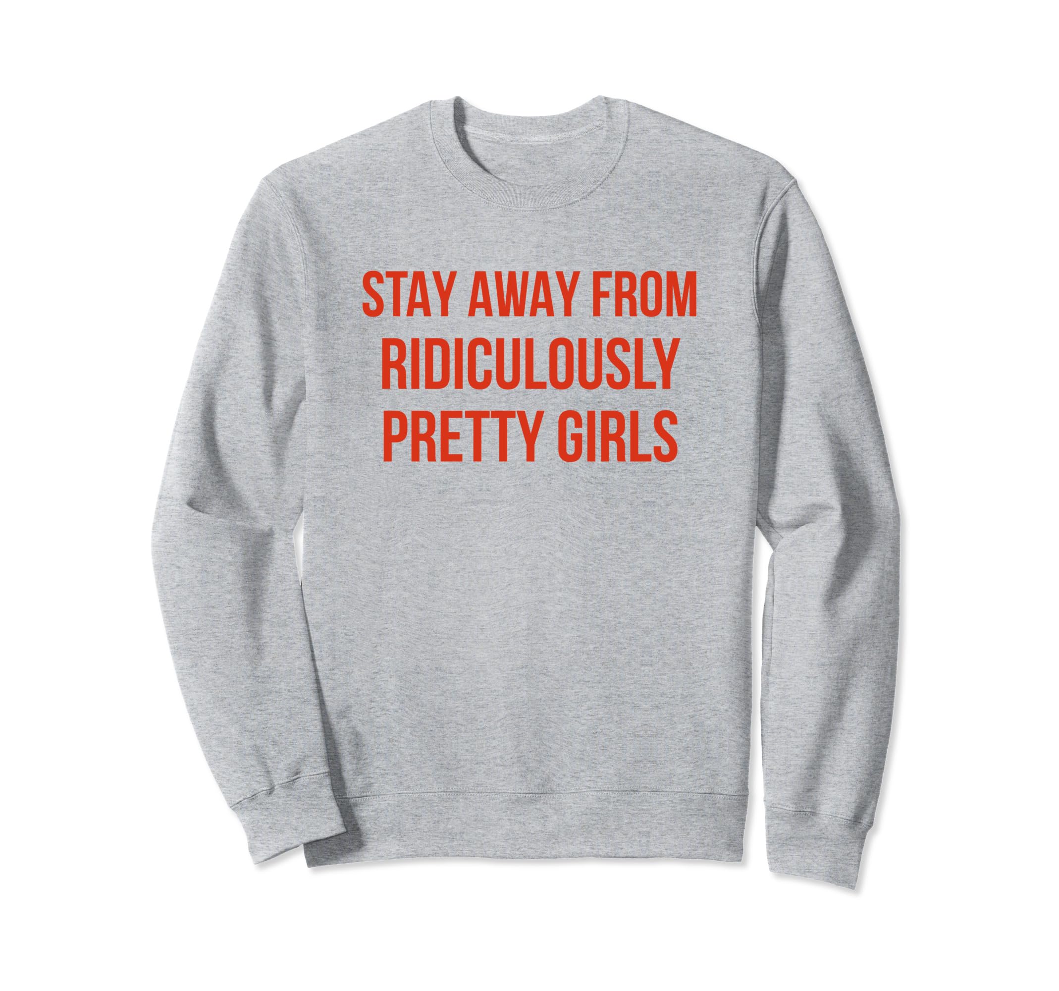 Stay Away From Ridiculously Pretty Sweatshirt - Fun Novelty Design Unisex - T-Shirt, Sweatshirt, Hoodie