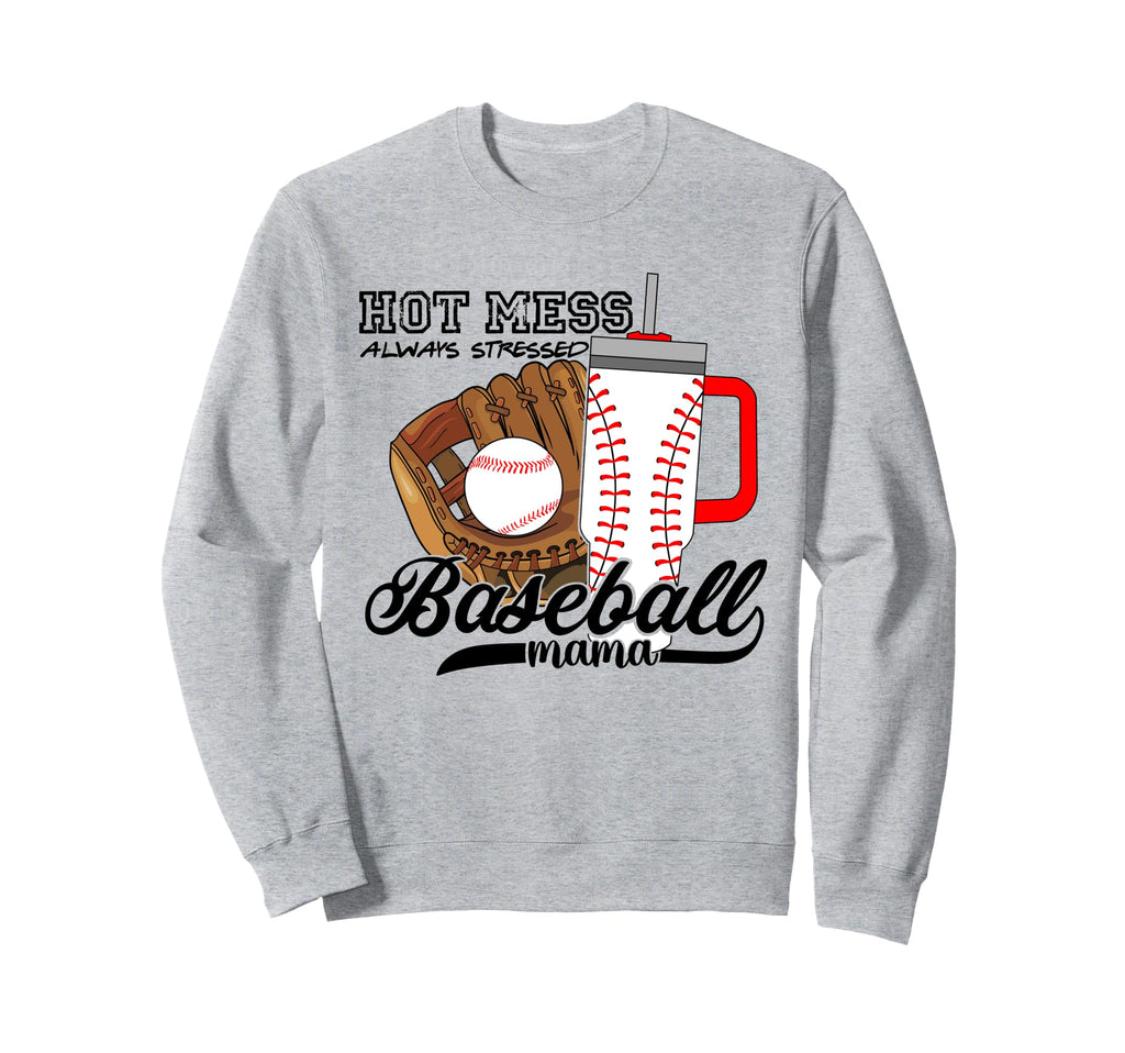 Baseball Mama Hot Mess Always Stressed Sweatshirt - Unique Graphic Unisex - T-Shirt, Sweatshirt, Hoodie