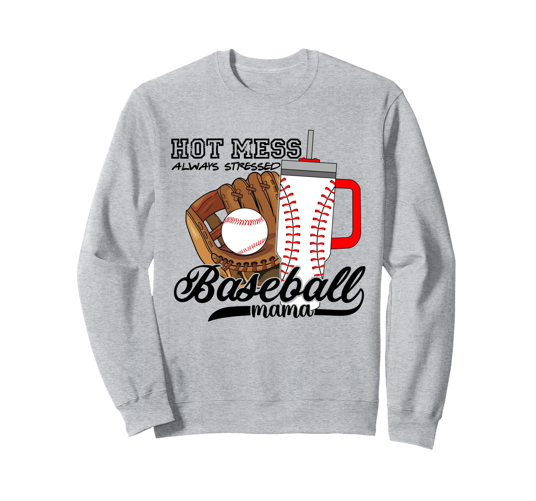 Baseball Mama Hot Mess Always Stressed Sweatshirt - Unique Graphic Unisex - T-Shirt, Sweatshirt, Hoodie