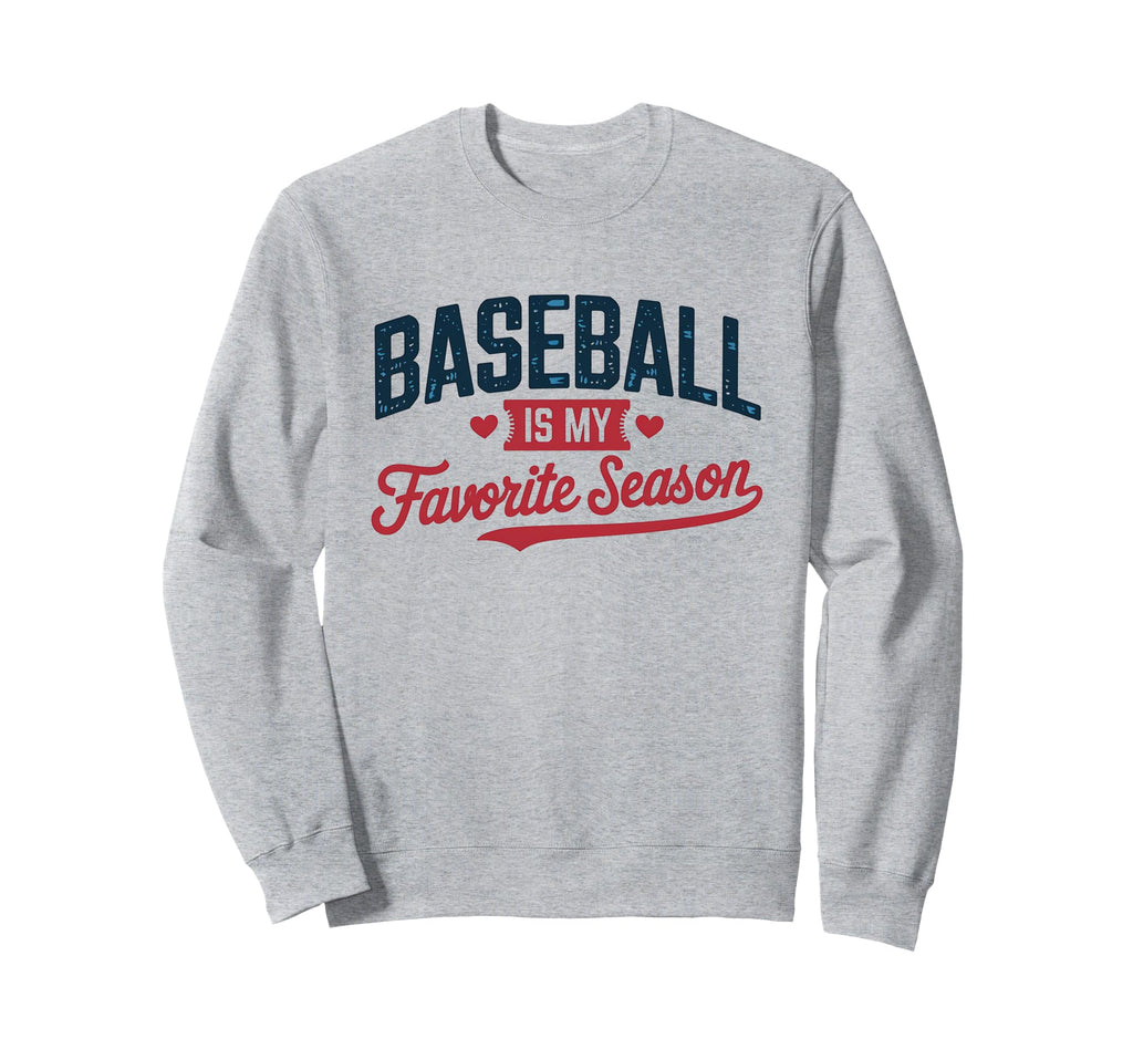 Baseball Is My Favorite Season Sweatshirt - Streetwear Style for Adults - T-Shirt, Sweatshirt, Hoodie
