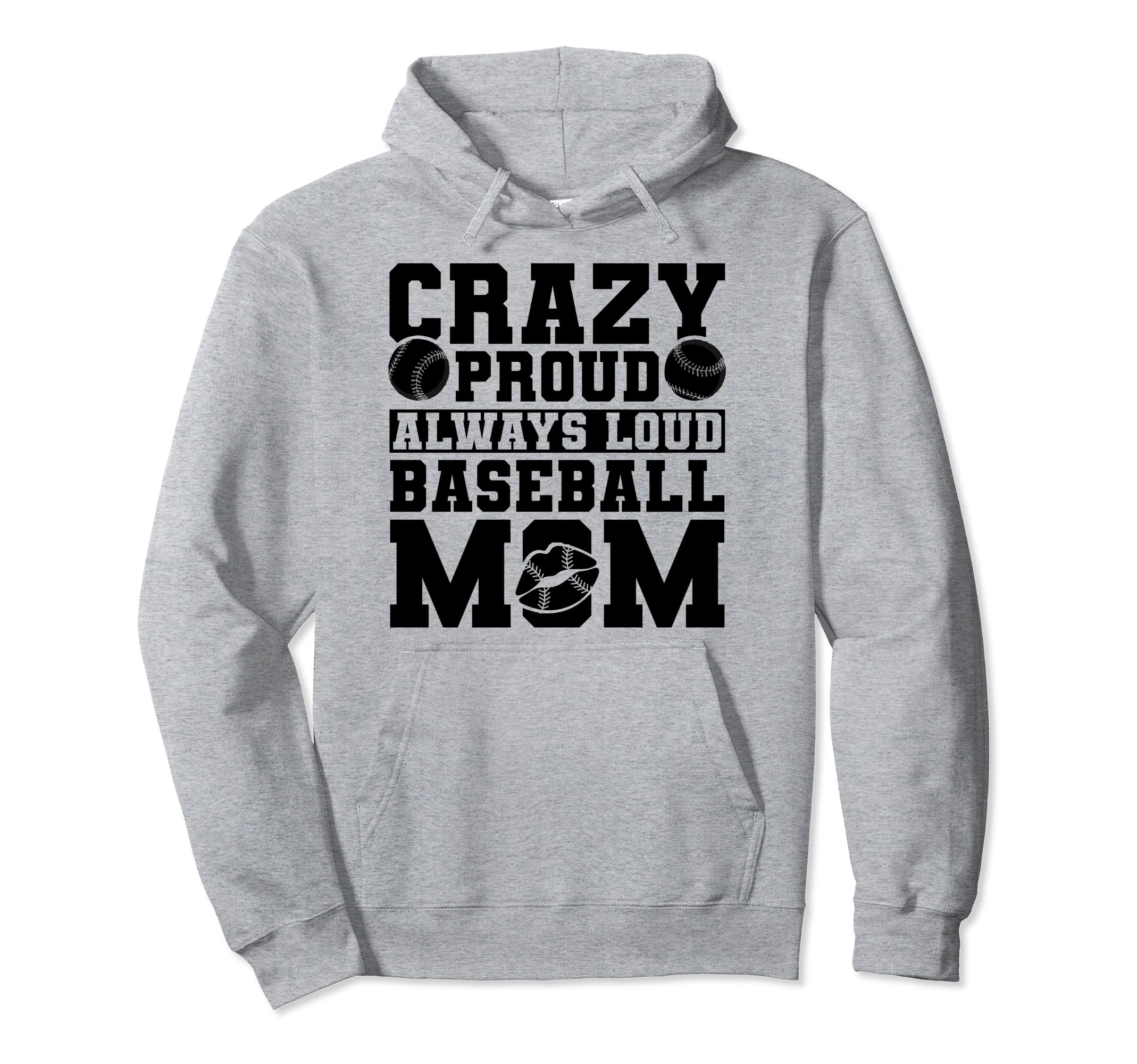 Crazy Proud Always Loud Baseball Mom Hoodie - Novelty Apparel Men Women - T-Shirt, Sweatshirt, Hoodie