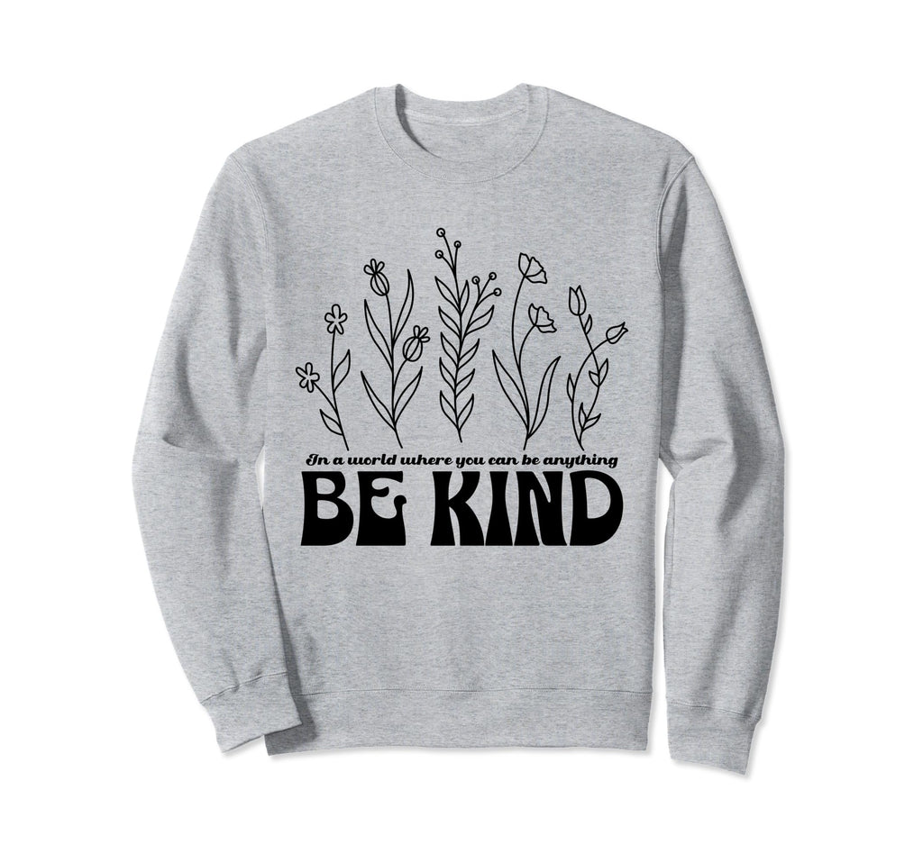 Be Kind Inspirational Word Simple Sweatshirt - Streetwear Style Unisex - T-Shirt, Sweatshirt, Hoodie