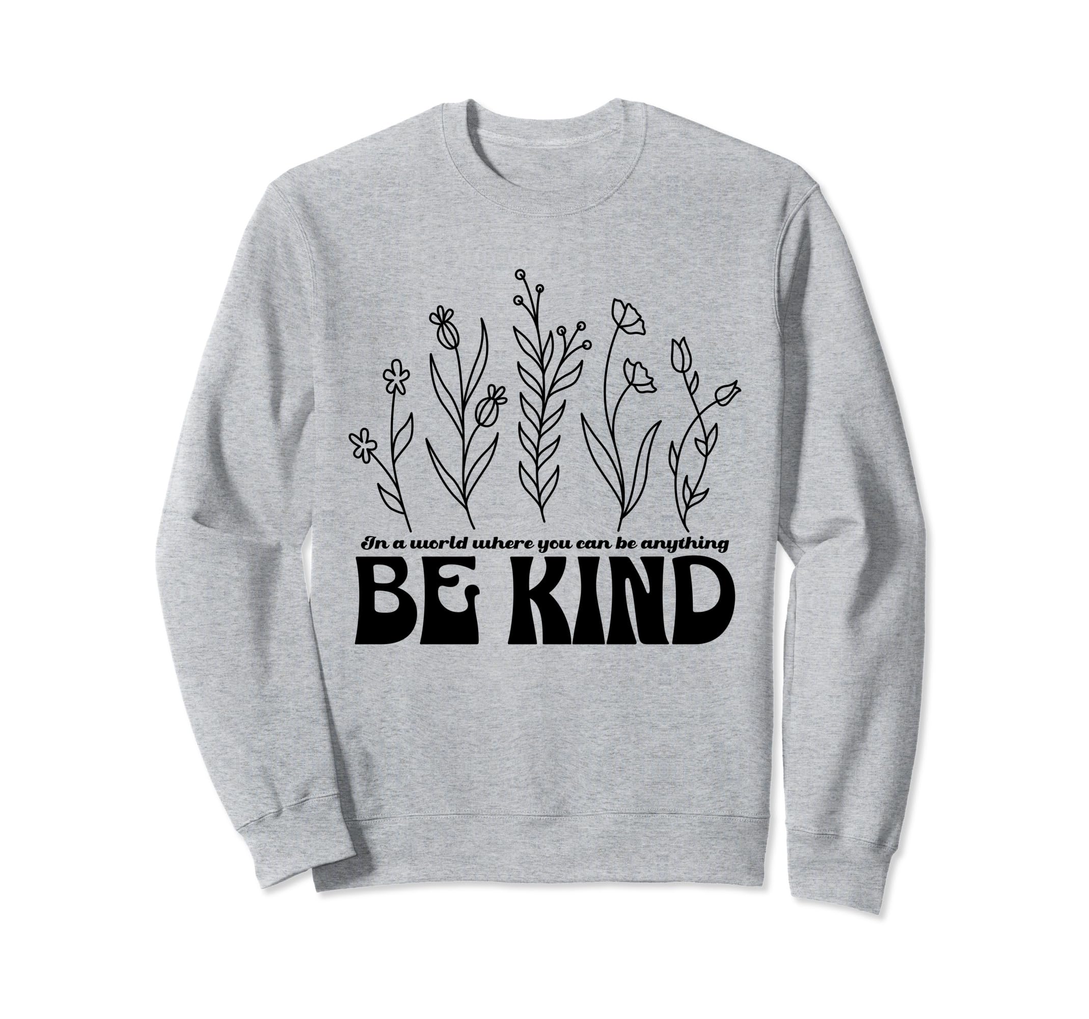 Be Kind Inspirational Word Simple Sweatshirt - Streetwear Style Unisex - T-Shirt, Sweatshirt, Hoodie