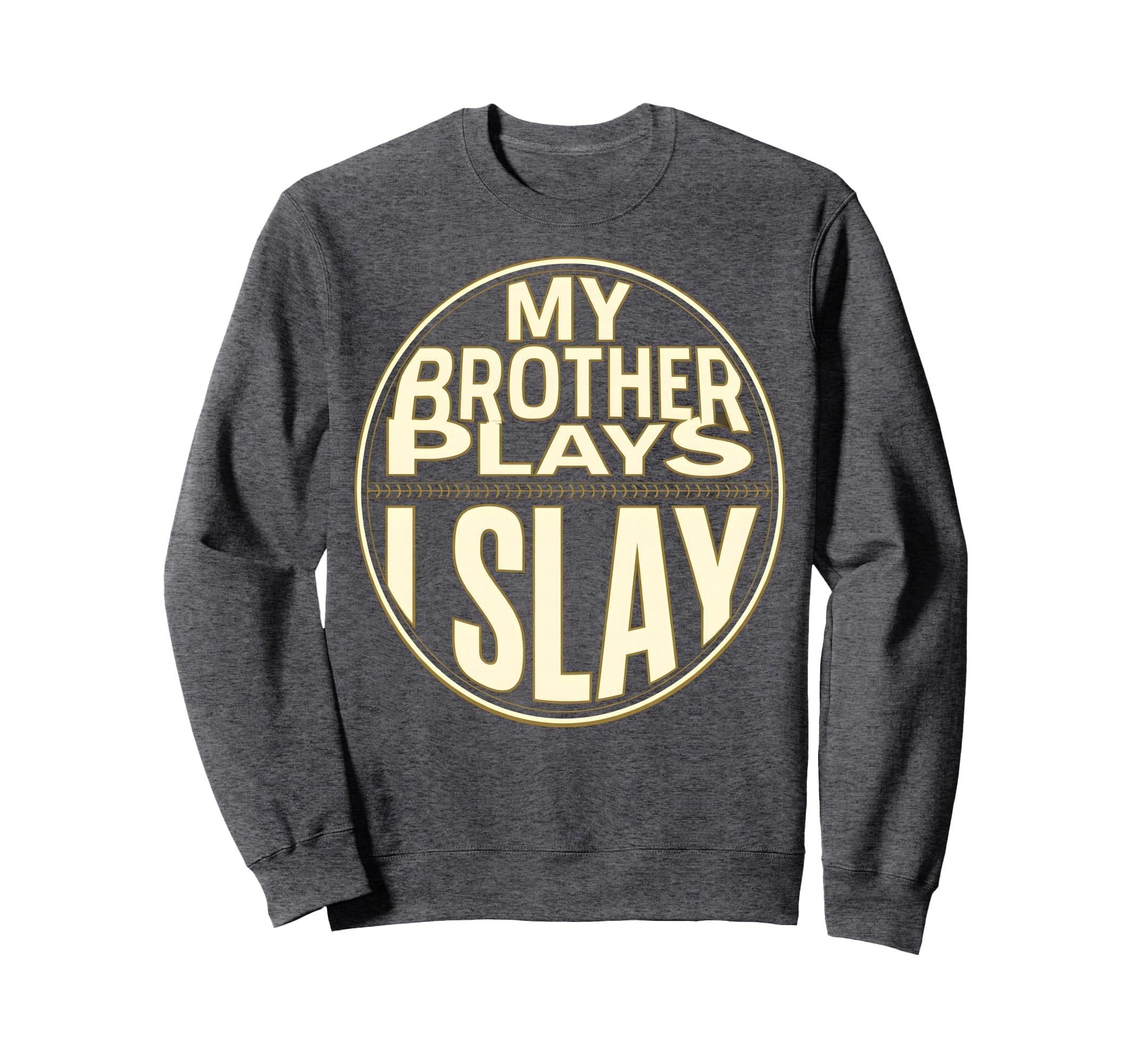 Baseball Sister My Brother Plays I Sweatshirt - Graphic Print Men Women - T-Shirt, Sweatshirt, Hoodie