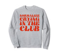 Normalize Crying Club Funny Y2K Sweatshirt - Novelty Apparel Men Women - T-Shirt, Sweatshirt, Hoodie